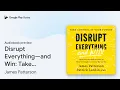 Disrupt Everything and Win Take Control of by James Patterson book