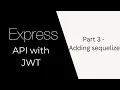 Express API with JWT auth Part 3 Using Sequelize