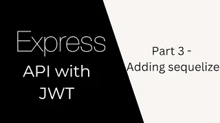 Express API with JWT auth Part 3 Using Sequelize