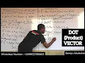 Multiplication of Vectors The Dot Product Scalar Product Explained