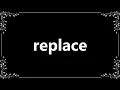 Replace - Definition and How To Pronounce