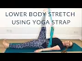 LOWER BODY STRETCH USING YOGA STRAP How to stretch your lower body with a yoga strap