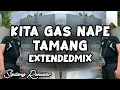 Download Lagu DJ KITA GAS NAPE TAMANG EXTENDEDMIX - SIPITANG REMIXER