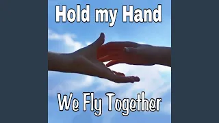 hold my hand we fly together
