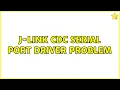 J-link CDC serial port driver problem