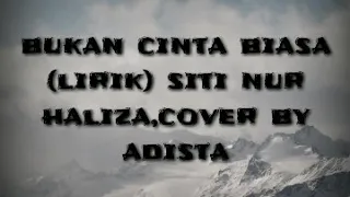 Download Bukan cinta biasa ( lirik) siti nur haliza cover by adista MP3