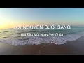 LỜI NGUYỆN BUỔI SÁNG Bắt Đầu Một Ngày Với Chúa