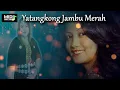 Lagu YATANGKONG JAMBU MERAH PENULIS LIRIK:  RICHARD MICHAEL FOO \u0026 ESTHER DONNY KIMSIONG