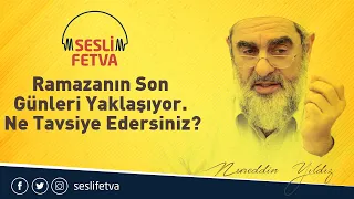 24) Ramazanın son günleri yaklaşıyor. Ne tavsiye edersiniz?