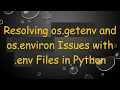 Resolving os getenv and os environ Issues with env Files in Python