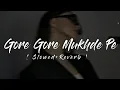Gore Gore Mukhde Pe ( Slowed+Reverb)Ishq Vishk Rebound| Badshah X Nikhita X Udit| @mid_night_mess