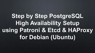 Step by Step PostgreSQL High Availability Setup using Patroni Etcd HAProxy for Debian Ubuntu