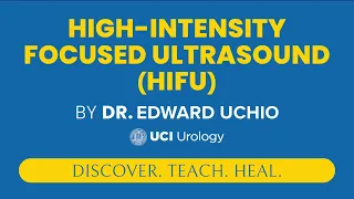 High-Intensity Focused Ultrasound HIFU by Dr Edward Uchio - UCI Department of Urology
