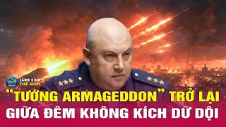 “Tướng Armageddon”  Surovikin trở lại giữa đêm không kích dữ  dội, Tổng Thống Putin định làm gì