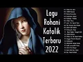 Lagu Rohani Paling Terindah 2022 Penyemangat Hidup || Lagu Rohani Katolik Terbaru 2022 Terpopuler