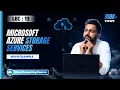 Lec-13 Storage in Cloud Microsoft Azure Storage Services with Real life examples