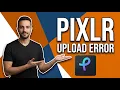 Pixlr Upload Error Quick Fix Guide