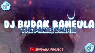 Download DJ THE PANAS DALAM - BUDAK BAHEULA ( YEUH AYA DIGIGIREUN ) TERBARU!!! MP3