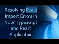 Resolving React Import Errors in Your Typescript and React Application