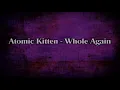 Atomic Kitten Whole Again Lyrics