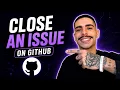 HOW TO CLOSE AN ISSUE ON GITHUB STEP-BY-STEP GUIDE 2026