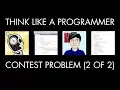 Solving a Programming Contest Problem Part 2 of 2 Think Like a Programmer