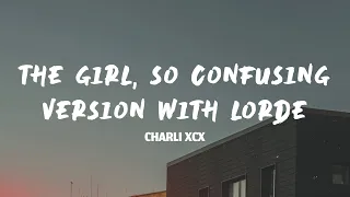 Charli Xcx The Girl So Confusing Version With Lorde Lyrics 