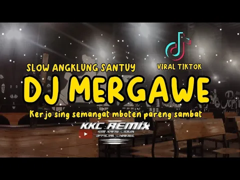 Download MP3 DJ MERGAWE DJ KERJO SENG SEMANGAT VIRAL TIKTOK