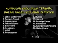 Download Lagu KUMPULAN LAGU JAWA TERBARU PALING GALAU 2025 VIRAL DI TIKTOK || Playlist lagu jawa galau brutal