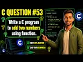 C Programming Question Add Two Numbers Using Function in C