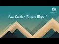 Sam Smith - Forgive Myself (Lyrics)