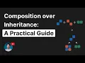 Composition over Inheritance A Practical Guide