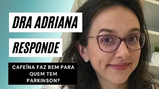 PARKINSON: Café faz bem pra quem tem Parkinson? | Dra Adriana Moro Neurologista