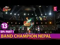 EPISODE 13 || PART 1 || BAND CHAMPION NEPAL_ELIMINATION ROUND,  2 APRIL 2022