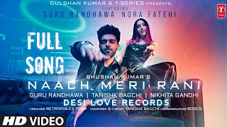 nach meri rani full song guru randhawa nora fatehi saat samandar par gayi mai naach meri raan
