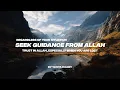 REGARDLESS OF YOUR SITUATION, SEEK GUIDANCE FROM ALLAH | TRUST IN ALLAH ESPECIALLY WHEN YOU ARE LOST