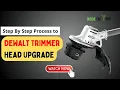 Dewalt Trimmer Head Upgrade Step By Step Process