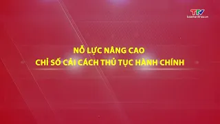 Phóng sự: Nỗ lực nâng cao chỉ số cải cách thủ tục hành chính | Truyền hình Thanh Hóa