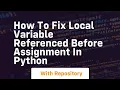 how to fix local variable referenced before assignment in python