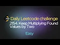 2154 Keep Multiplying Found Values by Two Hash Table Sorting Simulation Weekly Contest 278