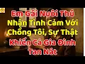 Download Lagu Em Gái Nuôi Thú Nhận Tình Cảm Với Chồng Tôi, Sự Thật Khiến Cả Gia Đình Tan Nát