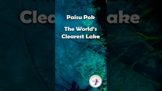 Paisu Pok – World’s Clearest Lake?