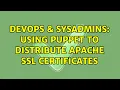 DevOps SysAdmins Using puppet to distribute Apache SSL certificates 2 Solutions