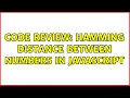 Code Review Hamming distance between numbers in JavaScript 2 Solutions