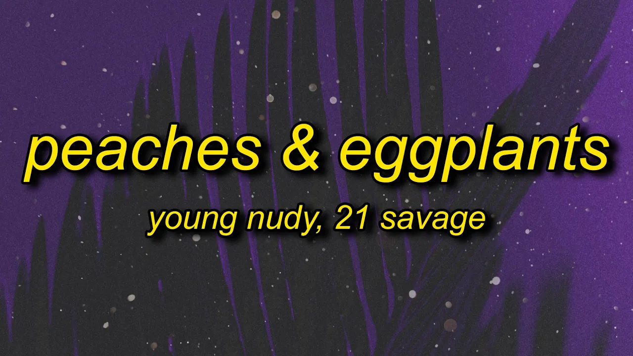 Young Nudy - Peaches & Eggplants (ft. 21 Savage) | top me in the demon