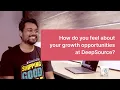 How do you feel about your growth opportunities at DeepSource