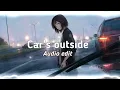 Download Lagu car's outside - james arthur [edit audio]