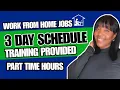 3 DAY Schedule - Training Provided Part Time Work From Home Jobs 2026