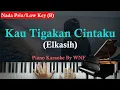 Lagu Elkasih - Kau Tigakan Cintaku Piano Karaoke Lower Key Pria