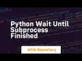 python wait until subprocess finished